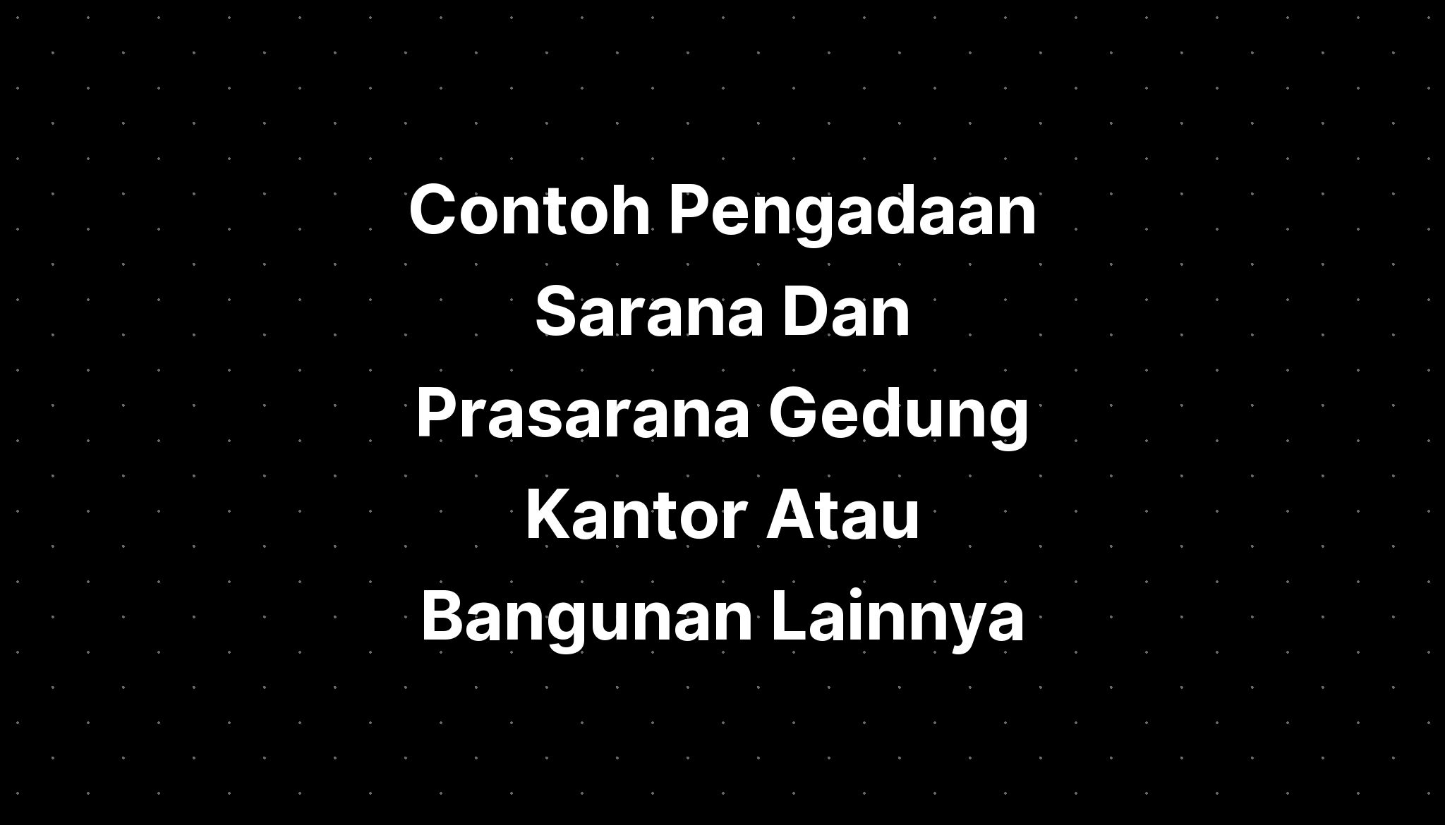 Contoh Pengadaan Sarana Dan Prasarana Gedung Kantor Atau Bangunan ...